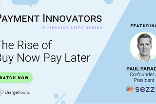 Payment Innovator: Paul Paradis, President & Co-Founder at Sezzle