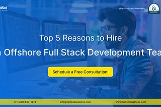 Top 5 Reasons to Hire an Offshore Full Stack Development Team