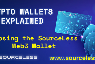 Crypto Wallets Explained: Choosing the SourceLess Web3 Wallet