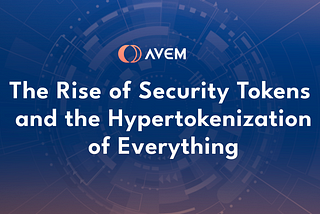 The Rise of Security Tokens and the Hypertokenization of Everything