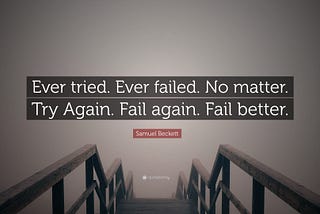 A staircase leading down into mist with a quote above it that reads: Ever tried. Ever failed. No matter. Try again. Fail again. Fail better.