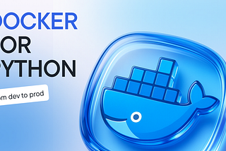 Docker for Python Developers: From Development to Production