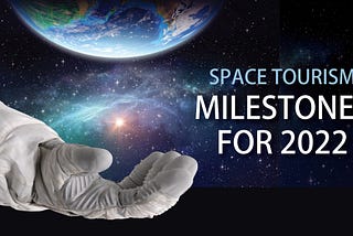 Space Tourism Milestones for 2022