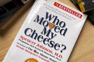 Who Moved My Cheese? Perubahan Bukan Bencana, Pola Pikirmu Sumbernya.