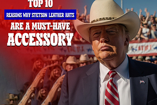 Top 10 Reasons Why Stetson Leather Hats Are a Must-Have Accessory