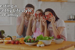 Creating a Healthy Lifestyle as a Family | Jennifer Powers