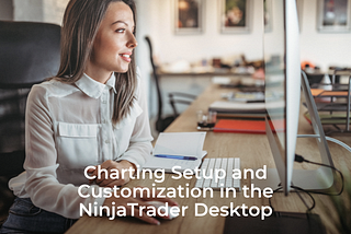 Charting Setup and Customization in the NinjaTrader Desktop