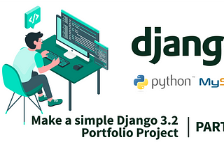 Make a simple Django 3.2 Portfolio Project as Data Scientist — Part 2