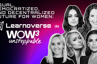 Equal, Democratized, and Decentralized Future for Women: Learnoverse in Unstoppable WoW3