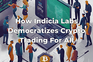 How Indicia Labs Democratizes Crypto Trading For All