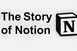 How Notion took over the World (the history of Notion)