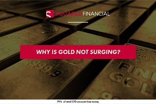Why is Gold not Surging?