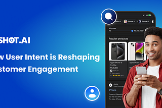 How User Intent is Reshaping Customer Engagement