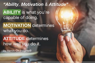 “Ability, Motivation & Attitude”