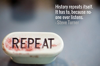 A button, smeared with blood, witht he word REPEAT stamped on it. Printed next to it is the quote “History repeats itself. It has to, because no-one ever listens” Steve Turner