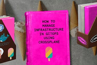 How to Manage Infrastructure in GitOps Using Crossplane