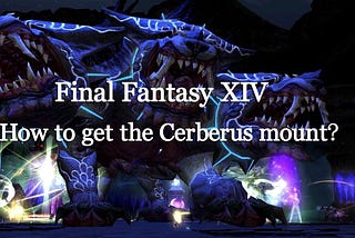 Final Fantasy XIV: What is a Cerberus Mount and How to Get It?
