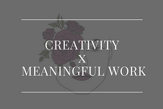 Creativity x Meaningful Work