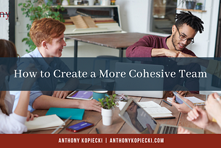 How to Create a More Cohesive Team