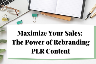 Maximize Your Sales: The Power of Rebranding PLR Content