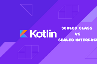Sealed Class vs Sealed Interface in Kotlin