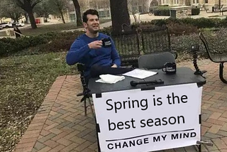 Steven Crowder “Change My Mind” Meme: Spring is the best season