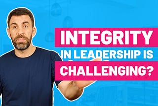 The Challenges of Maintaining Integrity in Leadership
