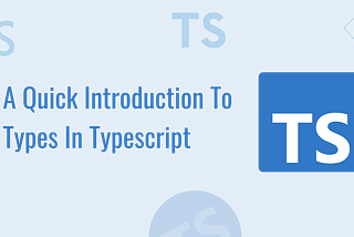 A Quick Introduction To Types In TypeScript
