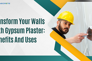 Transform Your Walls With Gypsum Plaster: Benefits And Uses