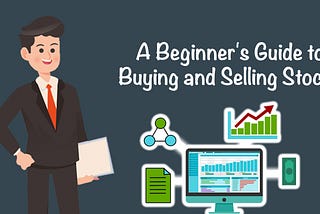 A Beginner’s Guide to Buying and Selling Stocks — Part 1