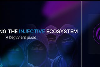 Navigating the Injective Ecosystem: A Beginner's Guide