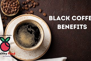 Calories in Black Coffee | 21 Healthy Black Coffee Benefits