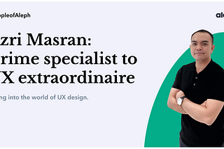 Azri Masran — Crime specialist to UX extraordinaire