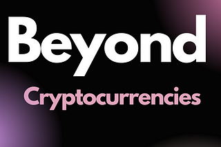 Beyond Cryptocurrencies