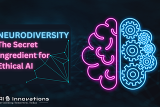 Neurodiversity: The Secret Ingredient for Ethical AI