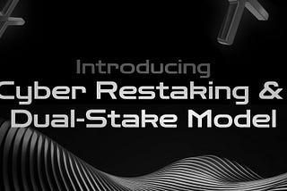 Introducing Cyber Restaking & Dual-Stake Model