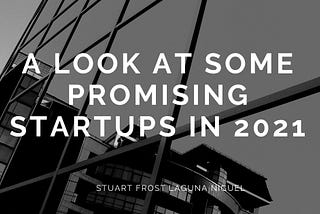A Look At Some Promising Startups in 2021