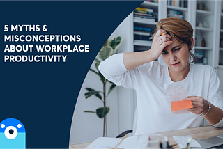 5 Myths & Misconceptions About Workplace Productivity | Otter.ai