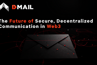 Dmail Network: The Future of Secure, Decentralized Communication in Web3