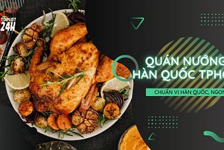 Top 6 Quán Nướng Hàn Quốc TpHCM Ngon Khó Cưỡng