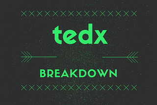TEDx Talks’ Breakdown — What and Why