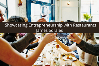 James Sdrales Showcasing Entrepreneurship with Restaurants