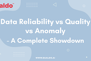 Data Reliability vs. Data Quality vs. Data Anomaly … A complete showdown