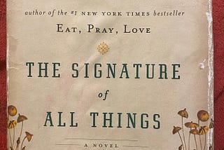 The Signature of All Things by Elizabeth Gilbert — A Book Review