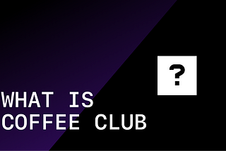 Introducing Coffee Club