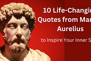 10 Life-Changing Quotes from Marcus Aurelius to Inspire Your Inner Stoic