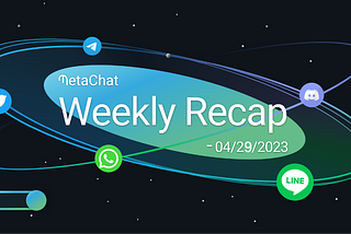 ✍️MetaChat Weekly Recap-04/29/2023