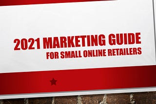Marketing Guide For Small Online Retailers in 2021