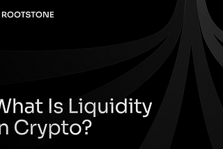 Rootstone content banner for March 05, 2026 What Is Liquidity in Crypto