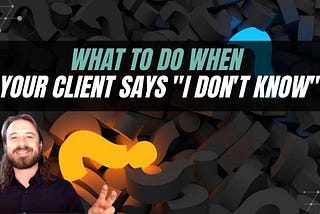 What to Do When Your Coaching Client Says “I Don’t Know”